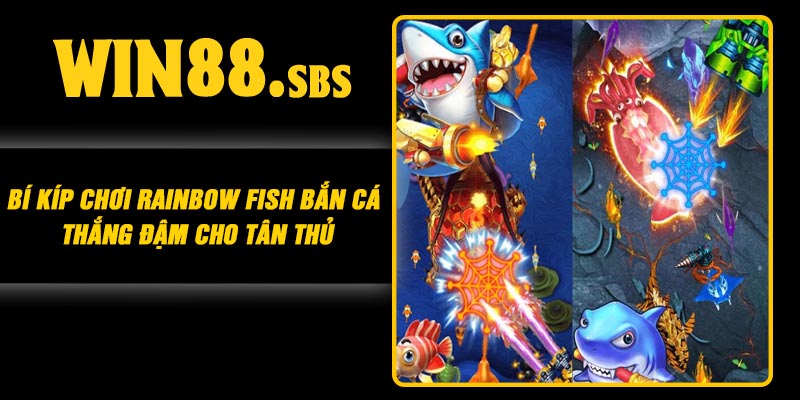 Bí Kíp Chơi Rainbow Fish Bắn Cá Thắng Đậm Cho Tân Thủ