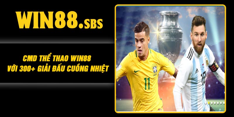 CMD Thể Thao Win88 Với 300+ Giải Đấu Cuồng Nhiệt