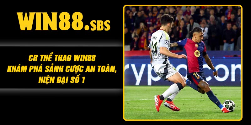 CR Thể Thao Win88 – Khám Phá Sảnh Cược An Toàn, Hiện Đại Số 1