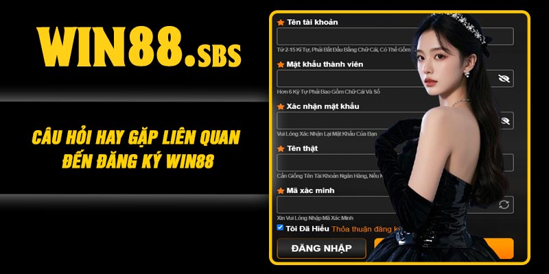 Câu hỏi hay gặp liên quan đến đăng ký Win88