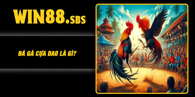 Đá gà cựa dao là gì?