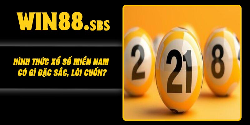 Hình thức Xổ số miền Nam có gì đặc sắc, lôi cuốn?