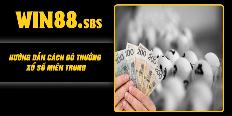 Hướng dẫn cách dò thưởng Xổ số miền Trung