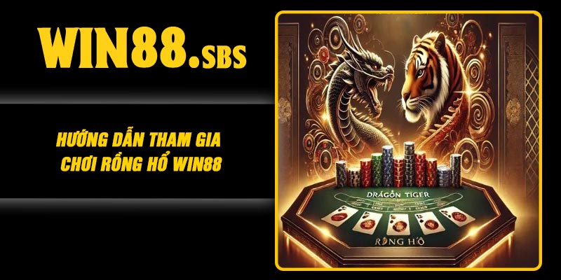 Hướng dẫn tham gia chơi Rồng Hổ Win88