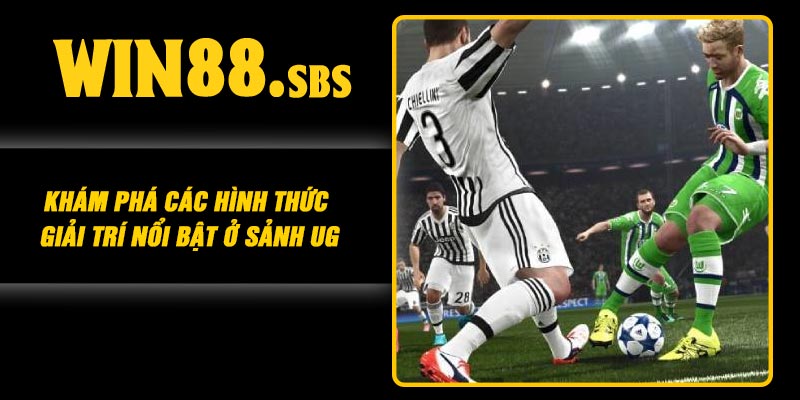 Khám phá các hình thức giải trí nổi bật ở sảnh UG