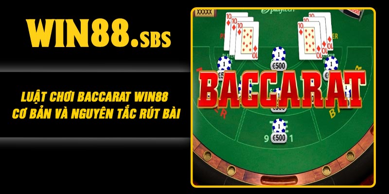 Luật Chơi Baccarat Win88 Cơ Bản Và Nguyên Tắc Rút Bài