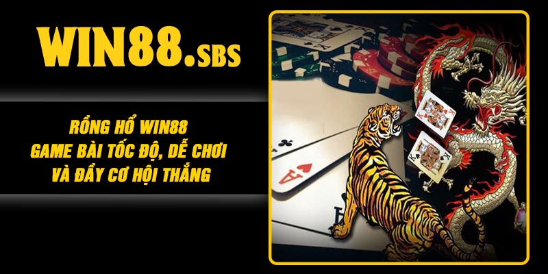 Rồng Hổ Win88 – Game Bài Tốc Độ, Dễ Chơi Và Đầy Cơ Hội Thắng