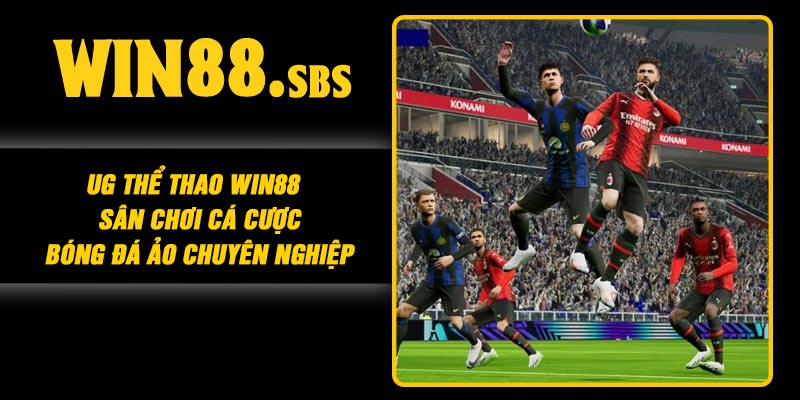 UG Thể Thao Win88 – Sân Chơi Cá Cược Bóng Đá Ảo Chuyên Nghiệp