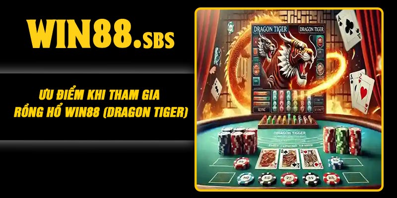 Ưu điểm khi tham gia Rồng Hổ Win88 (Dragon Tiger)